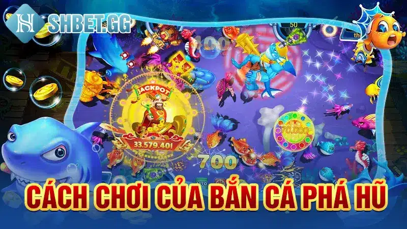 Bắn Cá Phá Hũ - Tựa Game Bắn Cá Mobile Chơi Là Trúng Lớn 3 Cách chơi của Bắn cá phá hũ