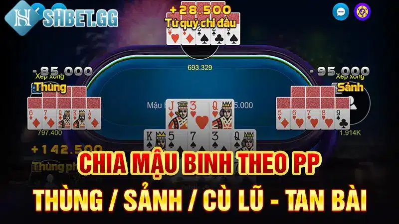 Mậu Binh & Cách Chơi Chi Tiết - Kinh Nghiệm Toàn Thắng 5 Chia mậu binh theo PP thùng / sảnh / cù lũ - tan bài