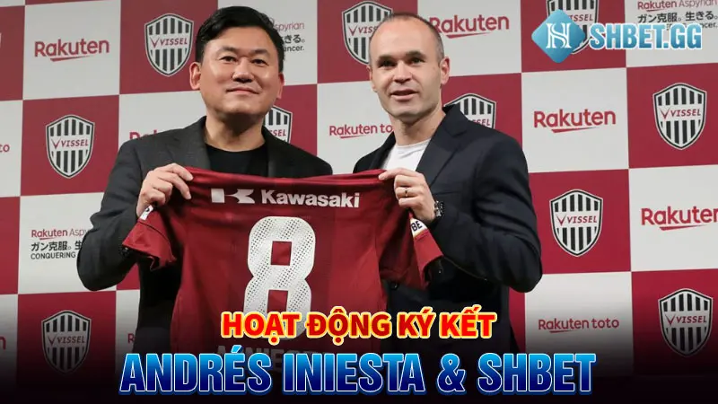 Andrés Iniesta - Đại Sứ Thương Hiệu SHBET Tại Châu Á 8 ky-ket