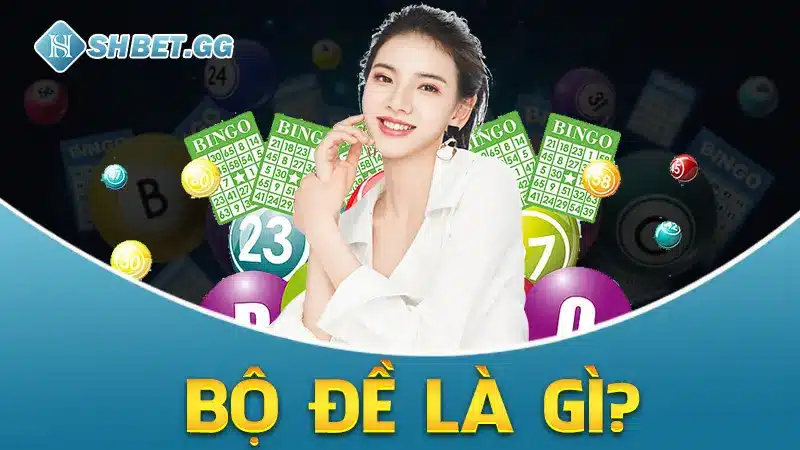 Bộ Đề Là Gì? Tổng Hợp 50 Bộ Đề May Mắn Đã Đánh Là Trúng 2 Bộ đề là gì?