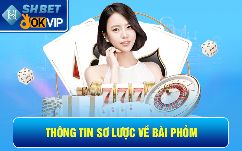 Hướng dẫn cược thủ cách chơi bài Phỏm chi tiết, chính xác 2 Thông tin sơ lược về bài Phỏm