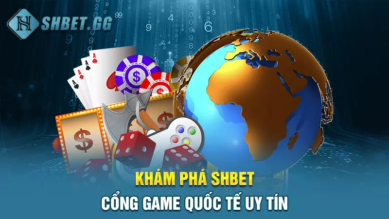 Giới thiệu SHBET - Cổng game quốc tế uy tín hàng đầu 3 Khám phá SHBET - Cổng game quốc tế uy tín