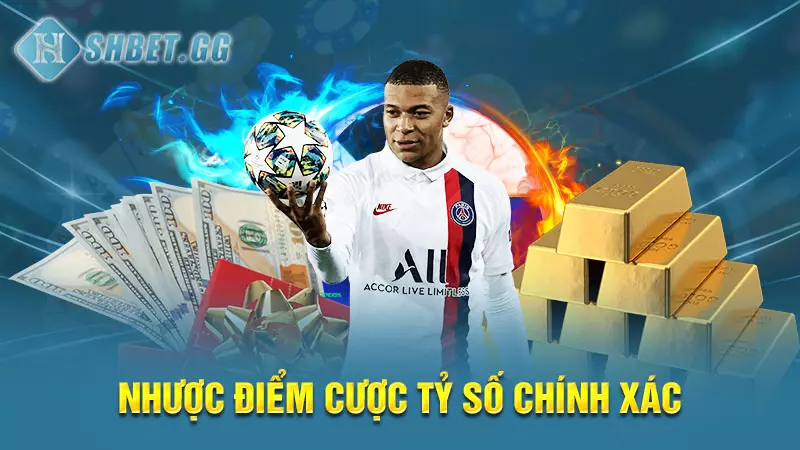 Cược tỷ số chính xác là gì? Cách tính tiền cược dễ ăn nhất 5 Nhược điểm cược tỷ số chính xác
