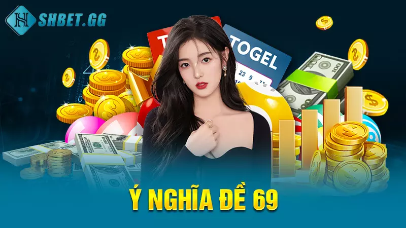 Hôm nay đề về 69 hôm sau đánh con gì để chiến thắng 100% 3 Ý nghĩa đề 69