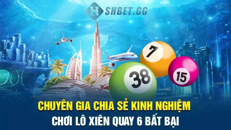Xiên quay 6 có bao nhiêu cặp? Cách chơi hiệu quả nhất 5 Chuyên gia chia sẻ kinh nghiệm chơi lô xiên quay 6 bất bại