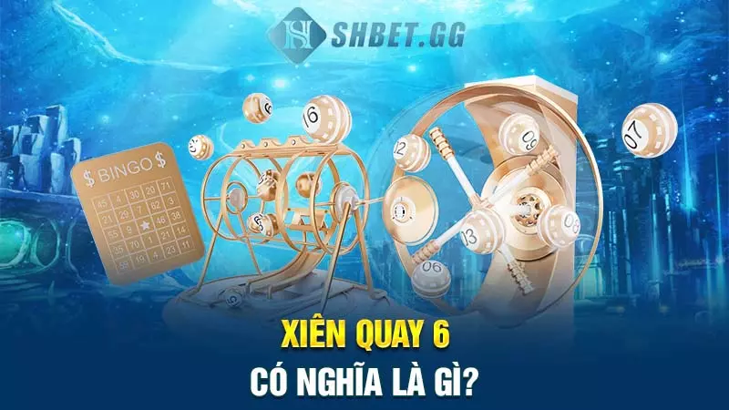 Xiên quay 6 có bao nhiêu cặp? Cách chơi hiệu quả nhất 3 Xiên quay 6 có nghĩa là gì?